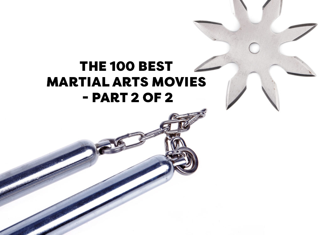 The 100 Best Martial Arts Movies – Part 2 of 2